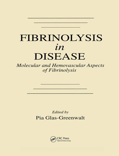 Pia Glas-Greenwalt - Fibrinolysis in Disease - The Malignant Process, Interventions in Thrombogenic Mechanisms, and Novel Treatment Modalities, Volume 2, Inbunden