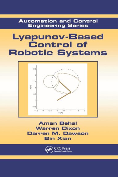 Aman Behal, Warren Dixon, Darren M. Dawson, Bin Xian - Lyapunov-Based Control of Robotic Systems, Inbunden