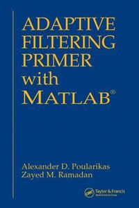 bokomslag Adaptive Filtering Primer with MATLAB