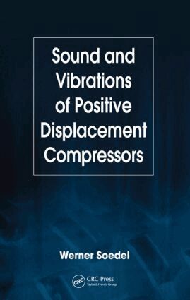 Werner Soedel - Sound and Vibrations of Positive Displacement Compressors, Inbunden