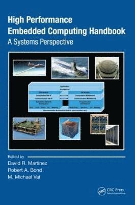 David R. Martinez, Robert A. Bond, M. Michael Vai, USA) Martinez, David R. (MIT Lincoln Laboratory, Lexington, Massachusetts, USA) Bond, Robert A. (MIT Lincoln Laboratory, Lexington, Massachusetts, USA) Vai, M. Michael (MIT Lincoln Laboratory, Massachusetts - High Performance Embedded Computing Handbook, Inbunden