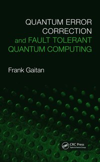 bokomslag Quantum Error Correction and Fault Tolerant Quantum Computing