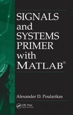 Alexander D. Poularikas, USA) Poularikas, Alexander D. (The University of Alabama, Huntsville - Signals and Systems Primer with MATLAB, Inbunden