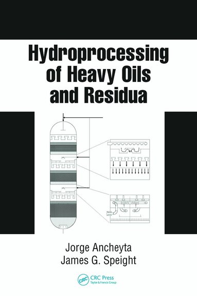 Jorge Ancheyta, James G. Speight - Hydroprocessing of Heavy Oils and Residua, Inbunden