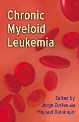 Jorge Cortes, Michael Deininger - Chronic Myeloid Leukemia, Inbunden