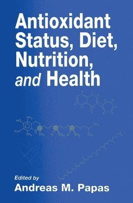Andreas M. Papas, USA) Papas, Andreas M. (YASOO Health, Inc., Johnson City, Tennessee - Antioxidant Status, Diet, Nutrition, and Health, Inbunden