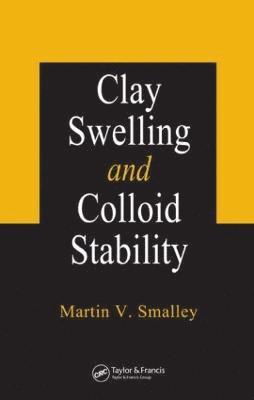 Martin V. Smalley - Clay Swelling and Colloid Stability, Inbunden