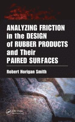 Analyzing Friction in the Design of Rubber Products and Their Paired Surfaces 1