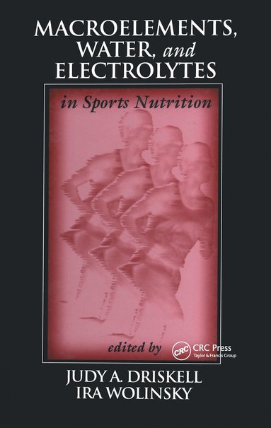 Judy A. Driskell, Ira Wolinsky - Macroelements, Water, and Electrolytes in Sports Nutrition, Inbunden
