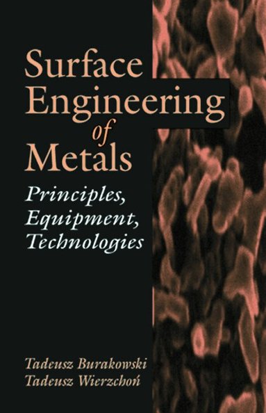 Tadeusz Burakowski, Tadeusz Wierzchon - Surface Engineering of Metals, Inbunden