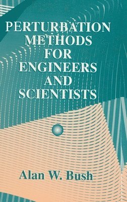 Alan W. Bush - Perturbation Methods for Engineers and Scientists, Inbunden