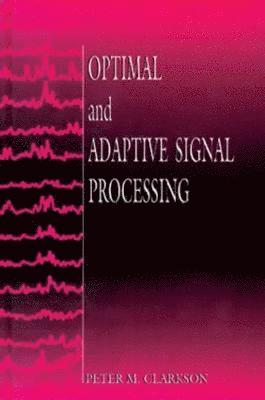 Peter M. Clarkson - Optimal and Adaptive Signal Processing, Inbunden