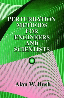 Alan W. Bush, Alanw Bush, AlanW. Bush - Perturbation Methods for Engineers and Scientists, Häftad