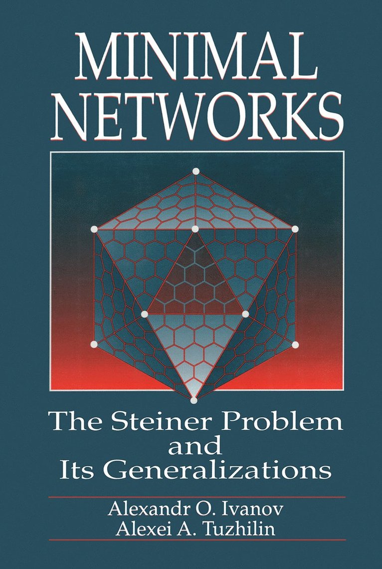 Alexander O. Ivanov, Alexei A. Tuzhilin, Alexander O. (Moscow State University) Ivanov, Alexei A. (Moscow State University) Tuzhilin - Minimal NetworksThe Steiner Problem and Its Generalizations, Inbunden