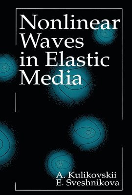 A.G. Kulikovskii, Elena I. Sveshnikova, Russia) Kulikovskii, A.G. (Russian Academy of Sciences, Moscow, Elena I. (Moscow State University) Sveshnikova, A. G. Kulikovskii - Nonlinear Waves in Elastic Media, Inbunden