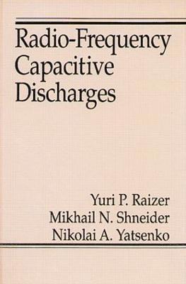 Yuri P. Raizer, Mikhail N. Shneider, Nikolai A. Yatsenko - Radio-Frequency Capacitive Discharges, Inbunden