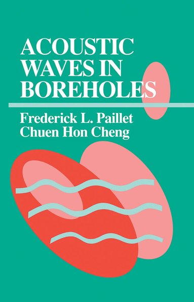 Frederick L. Paillet, Chuen Hon Cheng - Acoustic Waves in Boreholes, Inbunden