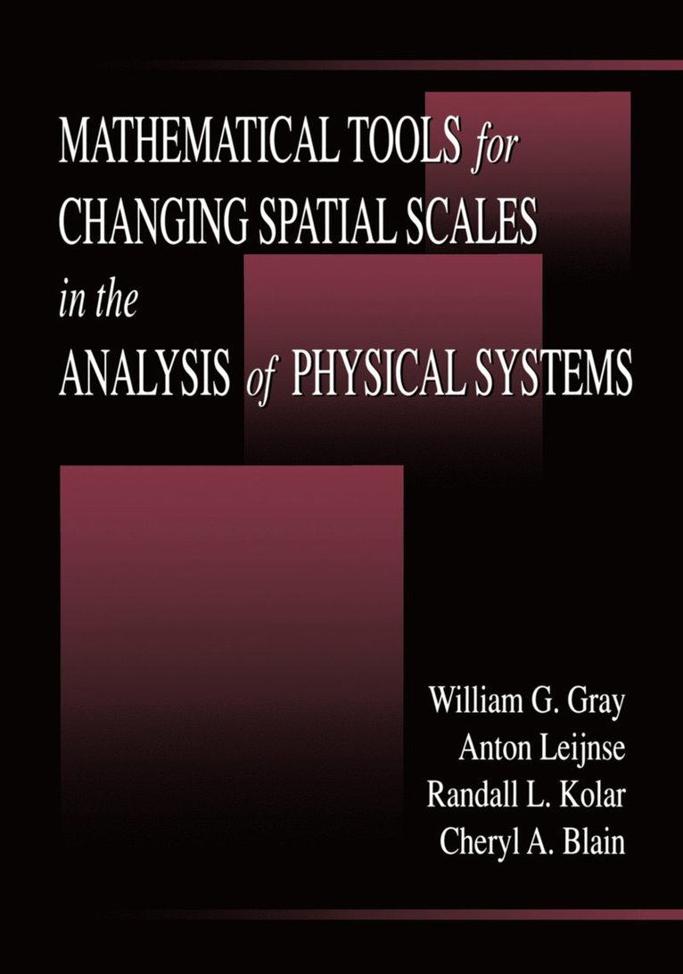 William G. Gray, Anton Leijnse, Randall L. Kolar, Cheryl A. Blain, William G. (University of Notre Dame) Gray - Mathematical Tools for Changing Scale in the Analysis of Physical Systems, Inbunden