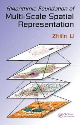 Zhilin Li, China) Li, Zhilin (Hong Kong Polytechnic University, Kowloon - Algorithmic Foundation of Multi-Scale Spatial Representation, Inbunden