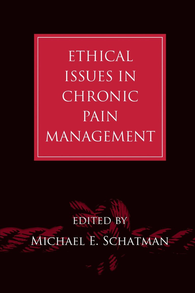 Michael E. Schatman - Ethical Issues in Chronic Pain Management, Inbunden
