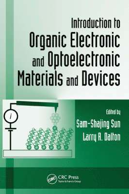 Sam-Shajing Sun, Larry R. Dalton - Introduction to Organic Electronic and Optoelectronic Materials and Devices, Inbunden