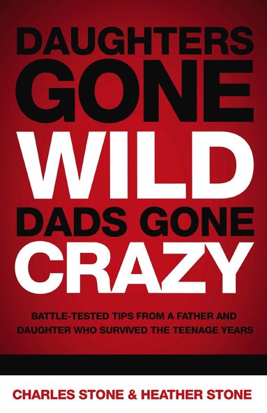 Charles Stone, Heather Stone - Daughters Gone Wild, Dads Gone Crazy, Häftad