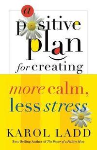bokomslag A Positive Plan for Creating More Calm, Less Stress