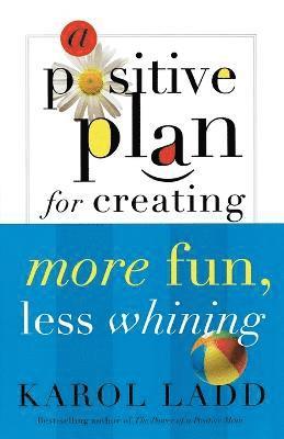 bokomslag A Positive Plan for Creating More Fun, Less Whining