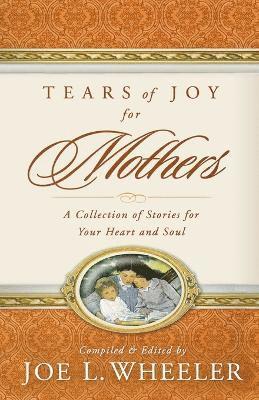 Joe L. Wheeler, PH.D. Wheeler, Joe L., Joe L. Wheeler - Tears of Joy for Mothers, Häftad
