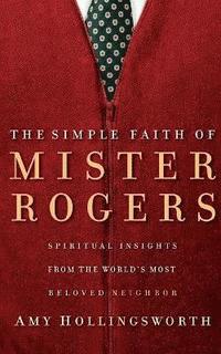 bokomslag The Simple Faith of Mister Rogers