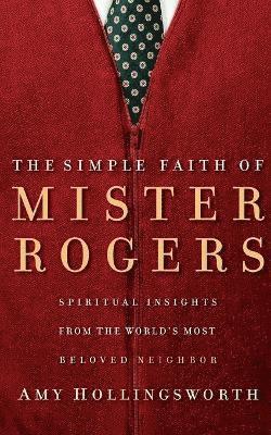 Amy Hollingsworth - Simple Faith of Mister Rogers, Häftad