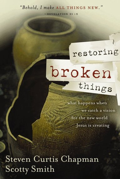 Steven Curtis Chapman, Scotty Smith - Restoring Broken Things, Häftad