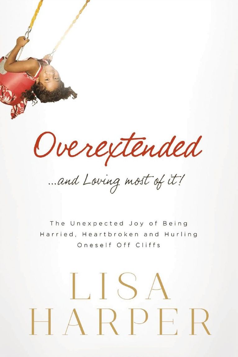Lisa Harper - Overextended and Loving Most of It, Häftad