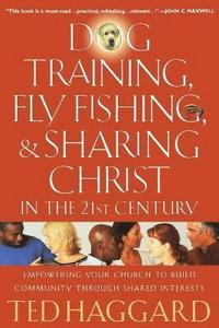 bokomslag Dog Training, Fly Fishing, and Sharing Christ in the 21st Century