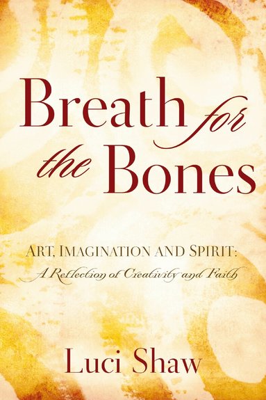 Luci Shaw - Breath for the Bones, Häftad