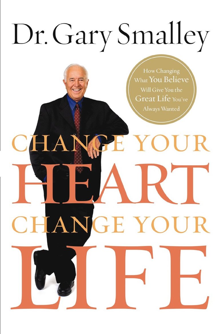 Gary Smalley - Change Your Heart, Change Your Life, Häftad