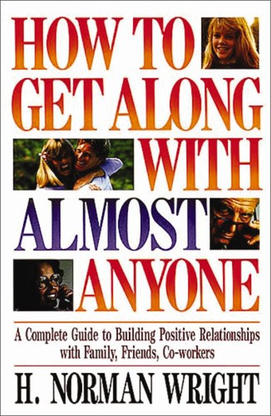 H. Norman Wright - How To Get Along With Almost Anyone, Häftad