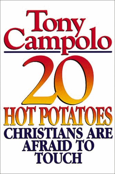 Tony Campolo - 20 Hot Potatoes Christians Are Afraid To Touch, Häftad
