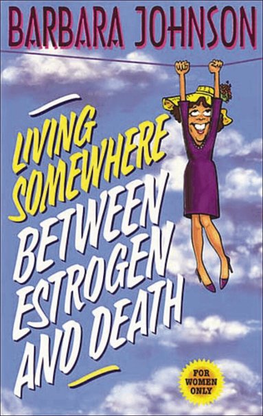 Barbara Johnson - Living Somewhere Between Estrogen and Death, Häftad