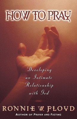 Ronnie Floyd, Ronnie W. Floyd, Thomas Nelson Publishers - How to Pray, Häftad