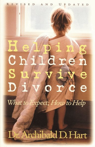 Archibald D. Hart - Helping Children Survive Divorce, Häftad