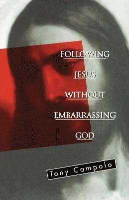 Following Jesus Without Embarrassing God 1