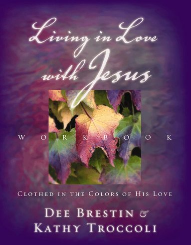 Dee Brestin, Kathy Troccoli - Living in Love with Jesus Workbook, Häftad