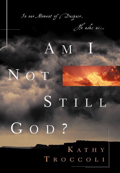 Kathy Troccoli - Am I Not Still God?, Häftad