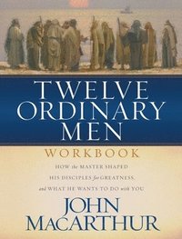 bokomslag Twelve Ordinary Men Workbook: How the Master Shaped His Disciples for Greatness, and What He Wants to Do with You