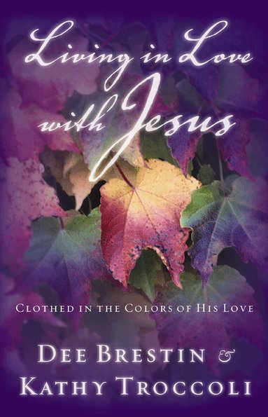 Dee Brestin, Kathy Troccoli - Living in Love with Jesus, Häftad
