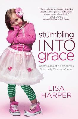 Lisa Harper - Stumbling Into Grace, Häftad