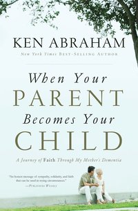 bokomslag When Your Parent Becomes Your Child: A Journey of Faith Through My Mother's Dementia