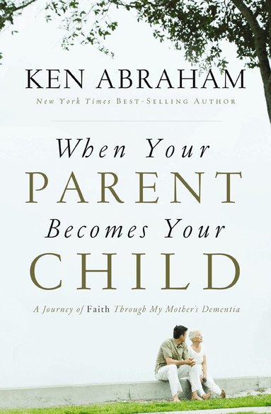 Ken Abraham - When Your Parent Becomes Your Child, Häftad