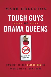 bokomslag Tough Guys and Drama Queens: How Not to Get Blindsided by Your Child's Teen Years